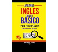 Aprende Ingles con lo Básico, Para Principiantes: Simple, Facil, Rapido