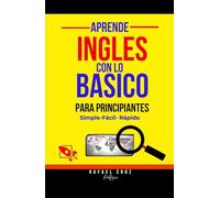 Aprende Ingles con lo Básico, Para Principiantes: Simple, Facil, Rapido