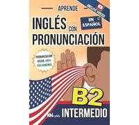 APRENDE INGLÉS CON PRONUNCIACIÓN EN ESPAÑOL - NIVEL INTERMEDIO B2: KNinglés - Inglés para Latinos / Hispanos - Phrasal Verbs en contexto + Idioms y ... avanzados, Reported Speech y Voz Pasiva (B2)
