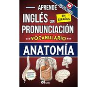 APRENDE INGLÉS CON PRONUNCIACIÓN EN ESPAÑOL - VOCABULARIO ANATOMÍA HUMANA: KNINGLÉS - Inglés para Trabajos en Área de Medicina / Enfermería - Inglés para Latinos / Hispanos
