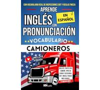 APRENDE INGLÉS CON PRONUNCIACIÓN EN ESPAÑOL - VOCABULARIO PARA CAMIONEROS Y CHOFERES: Incluye Ejemplos Reales, Inspecciones DOT, reglas FMCSA, ¡y todo lo que necesitas!