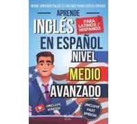 Aprende Inglés En Español - Nivel Medio Avanzado 1 - Vocabulario Y Expresiones Avanzadas Del Inglés