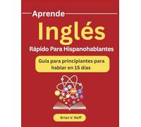 Aprende Inglés Rápido Para Hispanohablantes: Guía para principiantes para hablar en 15 días