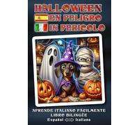 Aprende ITALIANO fácilmente - HALLOWEEN IN PERICOLO - Una aventura de Halloween maravillosamente loca, contada con cariño, llena de humor, corazón y ... - Libro bilingüe ESPAÑOL ↔ ITALIANO