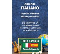 Aprende italiano leyendo historias cortas y sencillas: 13 cuentos A1 en italiano y español con listas de vocabulario para principiantes