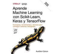 Aprende Machine Learning con Scikit-Learn, Keras y TensorFlow. Tercera Edición: Conceptos, herramientas y técnicas para conseguir sistemas inteligentes