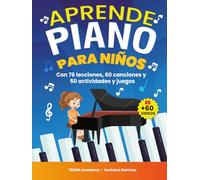 Aprende Piano Para Niños: 76 Lecciones de Piano para Principiantes para Tocar y Aprender a Leer Música de Manera Divertida con 60 Piezas Famosas, Videos, Teoría Musical y 50 Actividades y Juegos