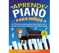 Aprende Piano Para Niños: 76 Lecciones de Piano para Principiantes para Tocar y Aprender a Leer Música de Manera Divertida con 60 Piezas Famosas, Videos, Teoría Musical y 50 Actividades y Juegos