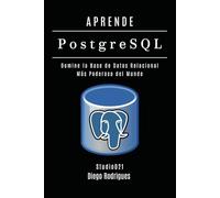APRENDE PostgreSQL: Domina la Base de Datos Relacional Más Poderosa del Mundo