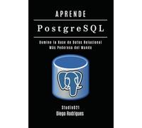 APRENDE PostgreSQL: Domina la Base de Datos Relacional Más Poderosa del Mundo