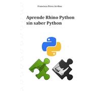 Aprende Rhino Python sin saber Python: Usando Python en Grasshopper o en Rhinoceros. Traducción al español del libro: Learn Rhino Python without knowing Python