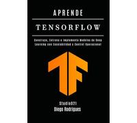 APRENDE TENSORFLOW - Edición 2026: Construye, Entrena e Implementa Modelos de Deep Learning con Escalabilidad y Control Operacional
