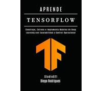 APRENDE TENSORFLOW - Edición 2026: Construye, Entrena e Implementa Modelos de Deep Learning con Escalabilidad y Control Operacional