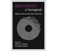 Aprendendo a transgredir - Diálogos a partir de bell hooks e Paulo Freire