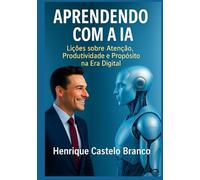 Aprendendo com a IA: Lições sobre Atenção, Produtividade e Propósito na Era Digital