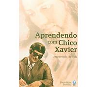 Aprendendo Com Chico Xavier. Um Exemplo De Vida
