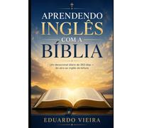 Aprendendo Inglês com a Bíblia: Um devocional diário de 360 dias - do zero ao inglês de leitura