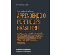 Aprendendo o português brasileiro. Nível B1-B2. Vocabulário, gramática, redação, história, cultura e curiosidades. Para estudantes de português como língua estrangeira. Ediz. bilingue