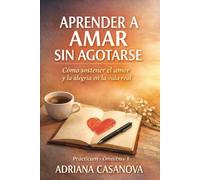 Aprender a amar sin agotarse: Cómo sostener el amor y la alegría en la vida real