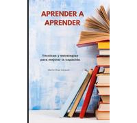 APRENDER A APRENDER: Técnicas y estrategias para mejorar la capacidad de aprendizaje
