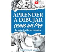 Aprender a dibujar como un Pro: La guía de dibujos completa - Materiales, técnicas y métodos, luces y sombras, perspectivas, texturas y detalles - Todo paso a paso con videos instructivos incluidos