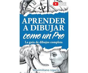 Aprender a dibujar como un Pro: La guía de dibujos completa - Materiales, técnicas y métodos, luces y sombras, perspectivas, texturas y detalles - Todo paso a paso con videos instructivos incluidos