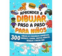 Aprender a dibujar paso a paso para niños: 300 dibujos de animales adorables, vehículos, monstruos, robots, comida, regalos y mucho más.