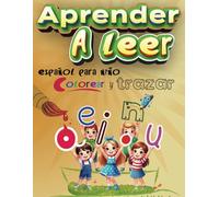 Aprender a Leer Español Para Niños: Lectura Inicial, Colorear, Trazar, Vocales, Abecedario y Sílabas