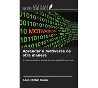 Aprender a motivarse de otra manera: El optimismo como fuente de toda realización personal