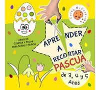 Aprender a Recortar - Pascua: Recortables Ideales para Principiantes 3-5; Libro de Cortar y Pegar para Niñas y Niños de 3, 4 y 5 Años; Cuaderno de Actividades para Preescolar