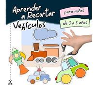 Aprender a Recortar Vehículos | Para Niños de 3 a 5 Años: Libro De Actividades en Color Preescolar | Cortar y Pegar para Niñas y Niños | Ideal para ... 3 4 5 Años | Ejercicios de Grafomotricidad
