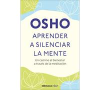 Aprender a silenciar la mente / Learning to Silence the Mind: Un Camino Al Bienestar a Través De La Meditación / Wellness Through Meditation