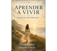 APRENDER A VIVIR: EL ARTE DE VIVIR CONSCIENTE