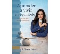 Aprender a Vivir en Equilibrio: Cuando todo pesa, aprender a equilibrar