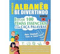Aprender Albanês Se Divertindo! - Para Crianças: Todas as Idades - Estude 100 Temas Essenciais Com Caça Palavras - Vol.1