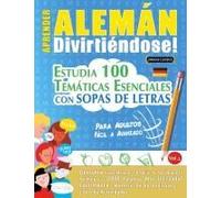 Aprender Alemán Divirtiéndose! - Para Adultos: Fácil A Avanzado - Estudia 100 Temáticas Esenciales Con Sopas De Letras - Vol.1 Paperback Book By Linguas Classics