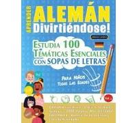 Aprender Alemán Divirtiéndose! - Para Niños: Todas Las Edades - Estudia 100 Temáticas Esenciales Con Sopas De Letras - Vol.1 Paperback Book By Linguas Classics