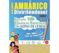 Aprender Amhárico Divirtiéndose! - Para Niños: Todas Las Edades - Estudia 100 Temáticas Esenciales Con Sopas de Letras - Vol.1