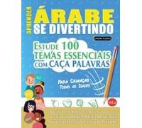 Aprender Árabe Se Divertindo! - Para Crianças: Todas As Idades - Estude 100 Temas Essenciais Com Caça Palavras - Vol.1 (Spanish Edition)