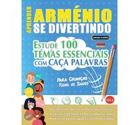 Aprender Arménio Se Divertindo! - Para Crianças: Todas as Idades - Estude 100 Temas Essenciais Com Caça Palavras - Vol.1