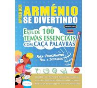 Aprender Arménio Se Divertindo! - Para Principiantes: Fácil a Intermédio - Estude 100 Temas Essenciais Com Caça Palavras - Vol.1