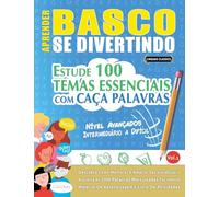 Aprender Basco Se Divertindo! - Nível Avançados: Intermediário a Difícil - Estude 100 Temas Essenciais Com Caça Palavras - Vol.1