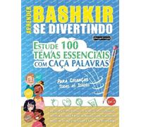 Aprender Bashkir Se Divertindo! - Para Crianças: Todas as Idades - Estude 100 Temas Essenciais Com Caça Palavras - Vol.1