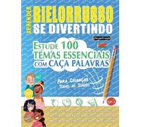 Aprender Bielorrusso Se Divertindo! - Para Crianças: Todas as Idades - Estude 100 Temas Essenciais Com Caça Palavras - Vol.1