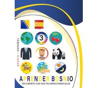 Aprender Bosnio Fácilmente Con 1000 Palabras Esenciales: Libro Bilingüe de Aprendizaje Bosnio - Español para Niños y Adultos con Vocabulario Práctico y Divertido