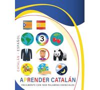 Aprender Catalán Fácilmente Con 1000 Palabras Esenciales: Libro Bilingüe de Aprendizaje Catalán - Español para Niños y Adultos con Vocabulario Práctico y Divertido