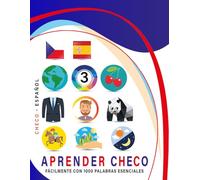 Aprender Checo Fácilmente Con 1000 Palabras Esenciales: Libro Bilingüe de Aprendizaje Checo - Español para Niños y Adultos con Vocabulario Práctico y Divertido