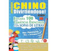 Aprender Chino Divirtiéndose! - Para Principiantes: Fácil a Intermedio - Estudia 100 Temáticas Esenciales Con Sopas de Letras - Vol.1