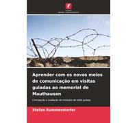 Aprender com os novos meios de comunicação em visitas guiadas ao memorial de Mauthausen: Concepção e avaliação de módulos de visita guiada