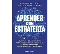 Aprender con estrategia: El método de aprendizaje para estudiantes, profesionales y mentes despiertas. Menos tiempo, más resultados